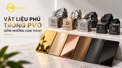 Vật liệu phủ trong PVD gồm những loại nào? Đặc điểm và ứng dụng phổ biến